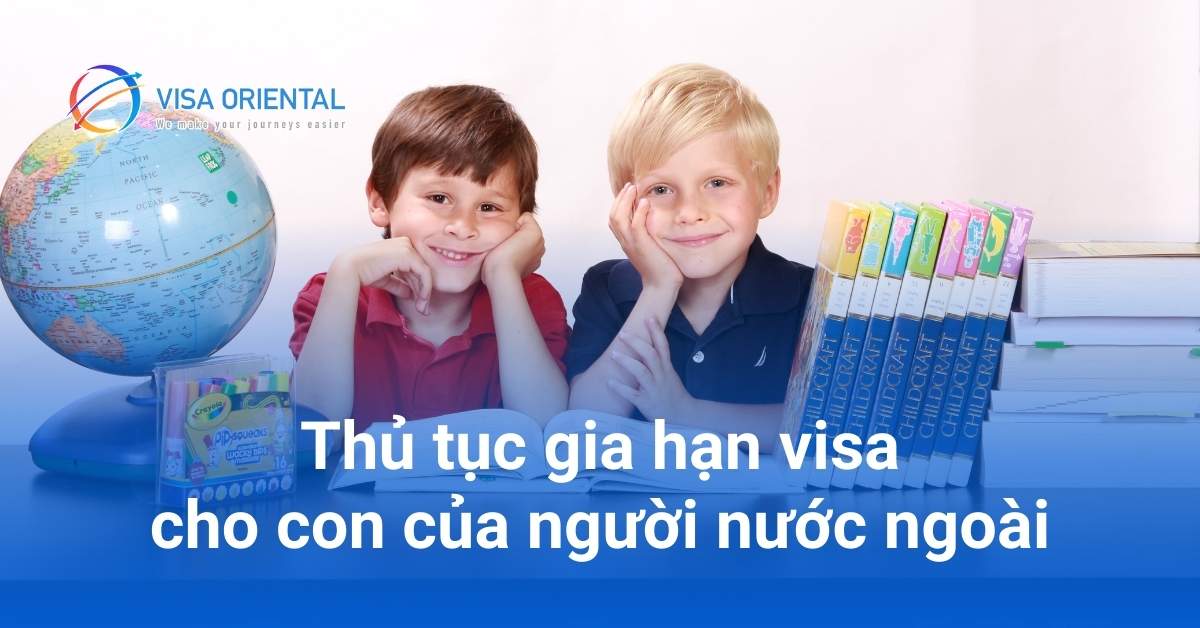 Thủ tục gia hạn visa Việt Nam cho con của người nước ngoài