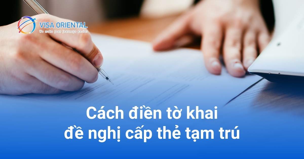 Hướng dẫn cách điền mẫu tờ khai đề nghị cấp thẻ tạm trú