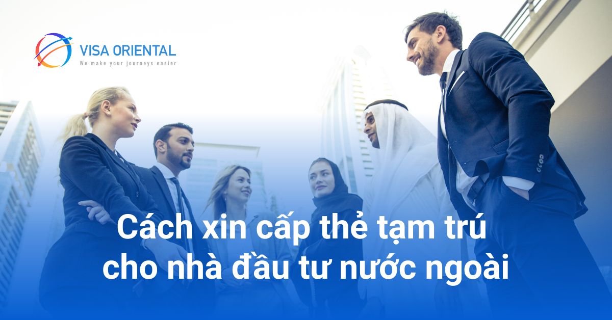 Cấp thẻ tạm trú cho nhà đầu tư nước ngoài