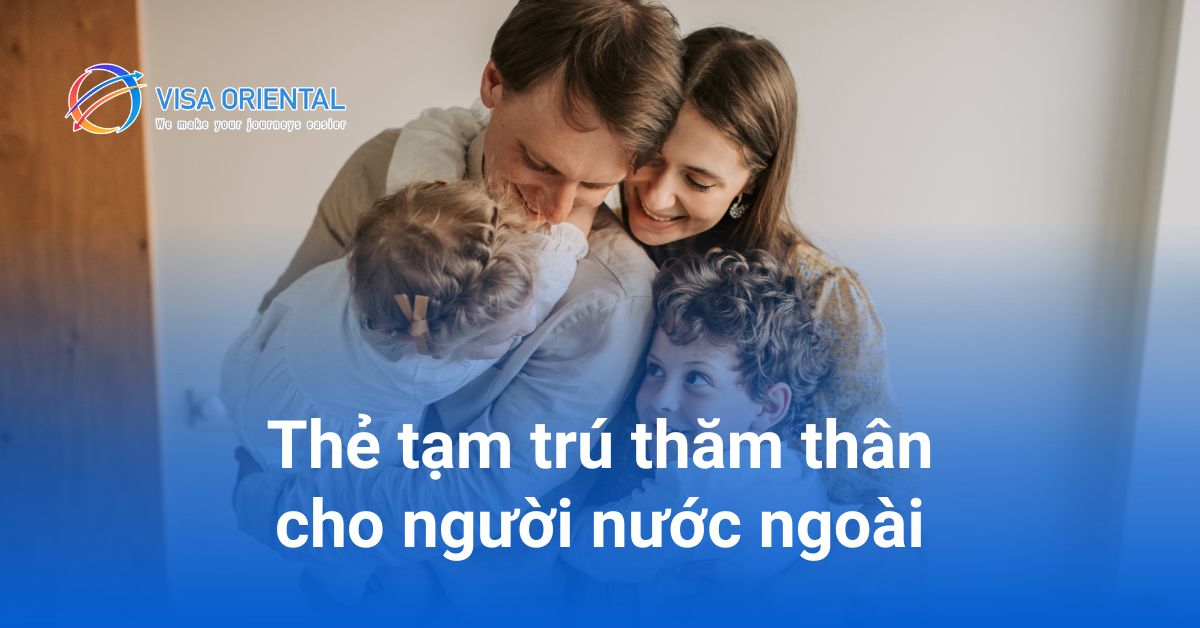 Thẻ tạm trú thăm thân cho người nước ngoài tại Việt Nam