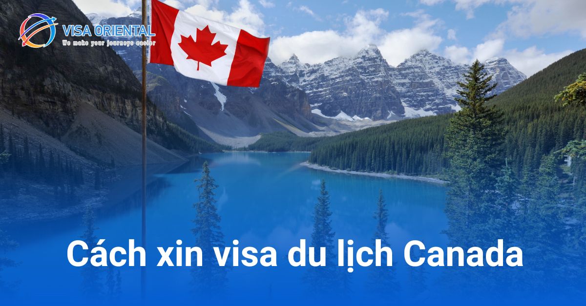 Hồ sơ và thủ tục xin visa du lịch Canada