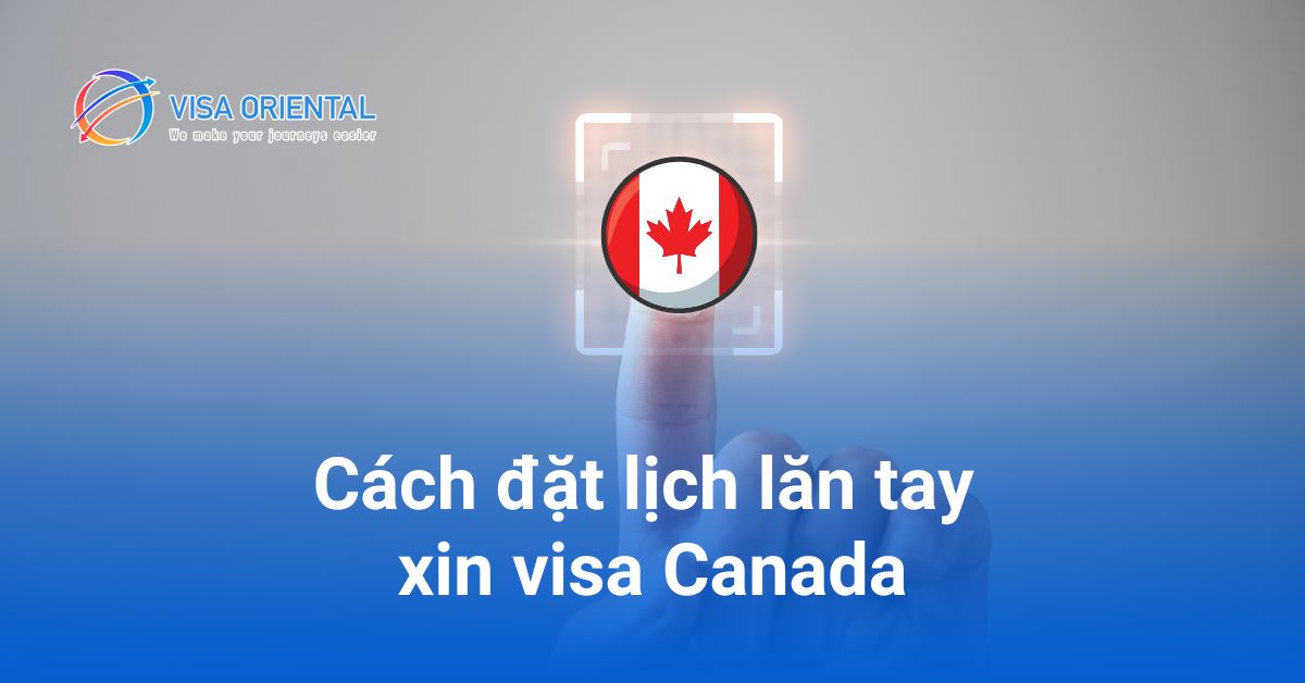 Hướng dẫn cách đặt lịch hẹn lăn tay xin visa Canada