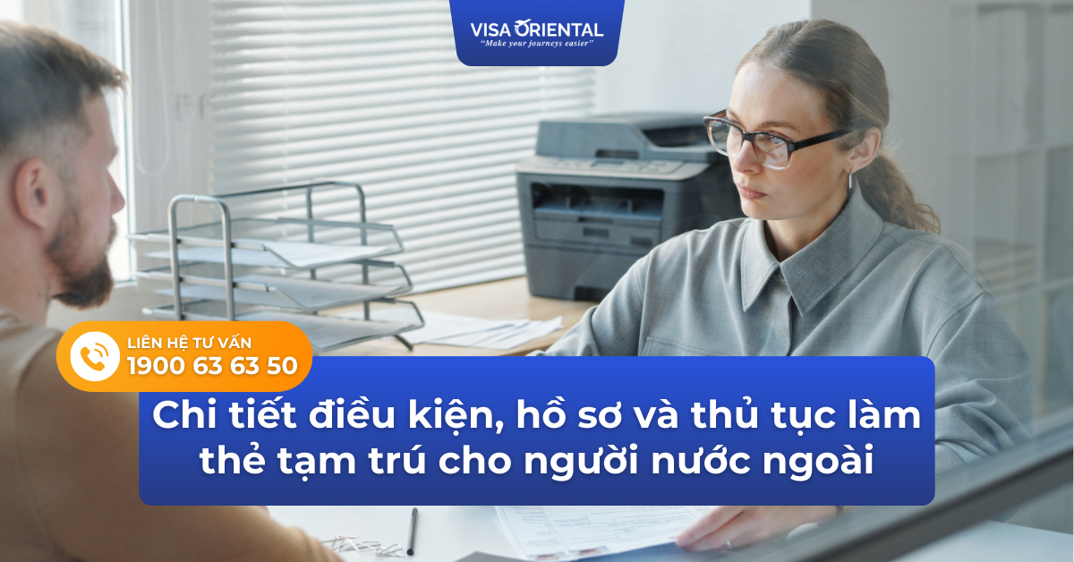 Chi tiết điều kiện hồ sơ và thủ tục làm thẻ tạm trú cho người nước ngoài